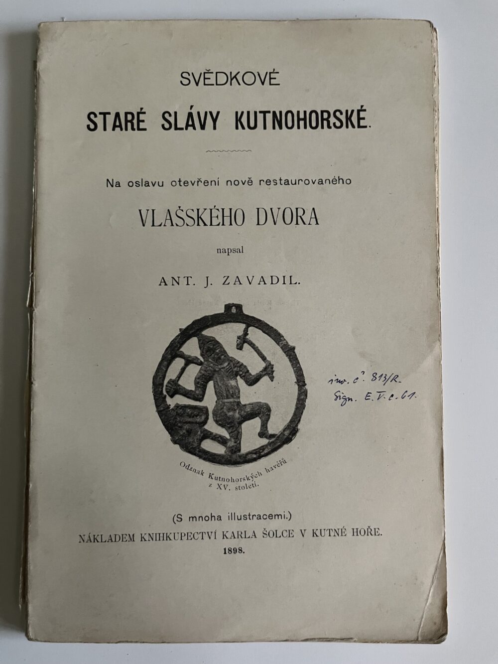 Kniha A. J. Zavadil - Svědkové staré slávy kutnohorské, r. 1898